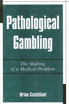 Pathological Gambling: The Making of a Medical Problem - Castellani, Brian