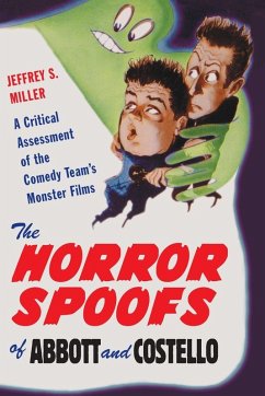 The Horror Spoofs of Abbott and Costello - Miller, Jeffrey S.