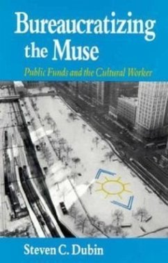 Bureaucratizing the Muse: Public Funds and the Cultural Worker - Dubin, Steven C.