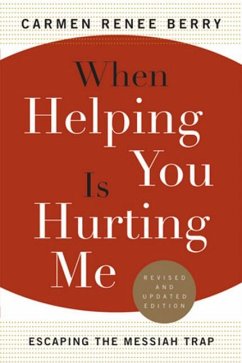 When Helping You Is Hurting Me: Escaping the Messiah Trap - Berry, Carmen Renee