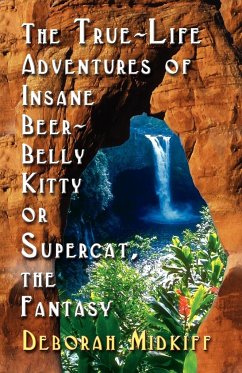 The True-Life Adventures of Insane Beer-Belly Kitty or Supercat the Fantasy - Midkiff, Deborah