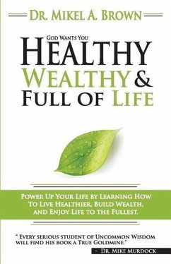 God Wants You Healthy, Wealthy and Full of Life - Brown, Mikel