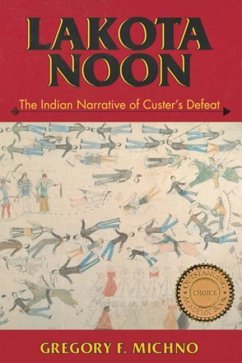 Lakota Noon: The Indian Narrative of Custer's Defeat - Michno, Gregory F.