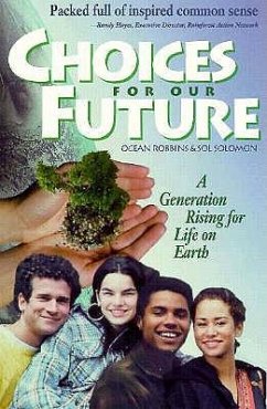 Choices for Our Future: A Generation Rising for Life on Earth - Robbins, Ocean; Solomon, Sol