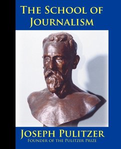 The School of Journalism in Columbia University - Pulitzer, Joseph; White, Horace
