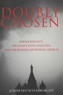 Doubly Chosen: Jewish Identity, the Soviet Intelligentsia, and the Russian Orthodox Church - Kornblatt, Judith Deutsch