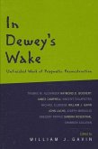 In Dewey's Wake: Unfinished Work of Pragmatic Reconstruction