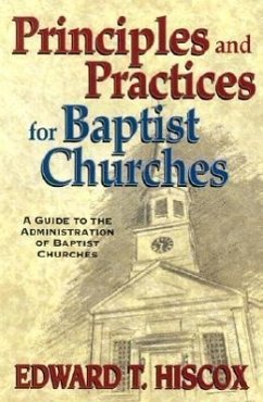 Principles and Practices for Baptist Churches - Hiscox, Edward T