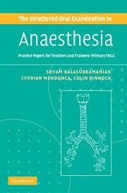 The Structured Oral Examination in Anaesthesia - Balasubramanian, Shyam; Mendonca, Cyprian; Pinnock, Colin