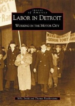 Labor in Detroit: Working in the Motor City - Smith, Mike; Featherstone, Thomas