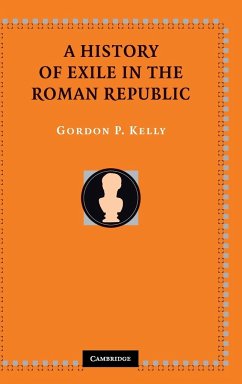 A History of Exile in the Roman Republic - Kelly, Gordon P.
