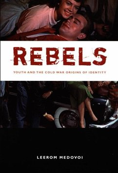 Rebels: Youth and the Cold War Origins of Identity - Medovoi, Leerom