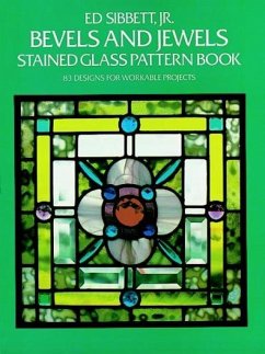 Bevels and Jewels Stained Glass Pattern Book: 83 Designs for Workable Projects - Sibbett, Ed