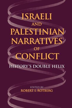 Israeli and Palestinian Narratives of Conflict: History's Double Helix - Rotberg, Robert I.