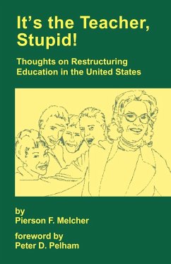 It's the Teacher, Stupid! Thoughts on Restructuring Education in the United States
