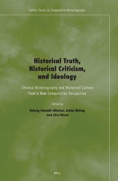 Historical Truth, Historical Criticism, and Ideology: Chinese Historiography and Historical Culture from a New Comparative Perspective - Schmidt-Glintzer, Helwig / Mittag, Achim / Rüsen, Jörn (eds.)