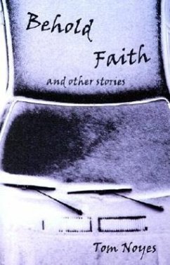 Behold Faith and Other Stories - Noyes, Tom