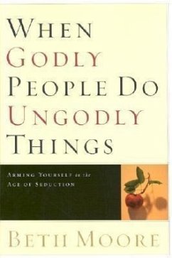 When Godly People Do Ungodly Things - Moore, Beth