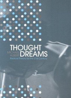 Thought Dreams: Radical Theory for the 21st Century - Albert, Michael