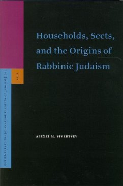 Households, Sects, and the Origins of Rabbinic Judaism - Sivertsev, Alexei