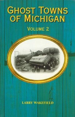 Ghost Towns of Michigan: Volume 2 Volume 2 - Wakefield, Larry