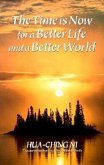 The Time is Now for a Better Life and a Better World
