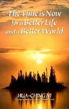 The Time is Now for a Better Life and a Better World - Ni, Hua Ching