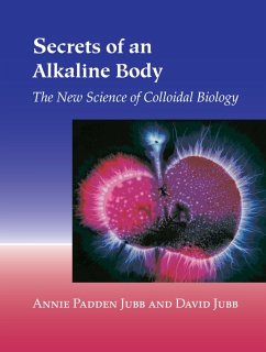 Secrets of an Alkaline Body: The New Science of Colloidal Biology - Jubb, Annie Padden; Jubb, David