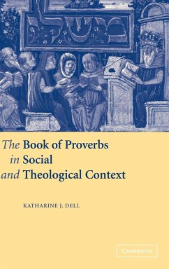 The Book of Proverbs in Social and Theological Context - Dell, Katharine J.