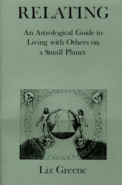 Relating: An Astrological Guide to Living with Others on a Small Planet - Greene, Liz
