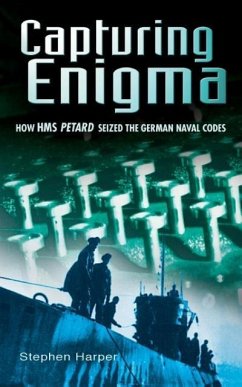 Capturing Enigma: How HMS Petard Seized the German Naval Codes - Harper, Stephen