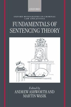 Fundamentals of Sentencing Theory: Essays in Honour of Andrew Von Hirsch - Ashworth, Andrew / Wasik, Martin (eds.)