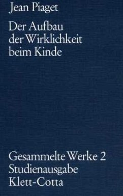 Gesammelte Werke / Der Aufbau der Wirklichkeit beim Kinde (Gesammelte Werke, Bd. 2) / Gesammelte Werke, 10 Bde. Bd.2 - Piaget, Jean