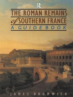 The Roman Remains of Southern France - Bromwich, James