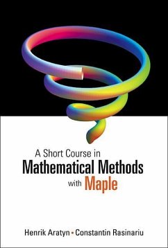 A Short Course in Mathematical Methods with Maple - Aratyn, Henrik; Rasinariu, Constantin