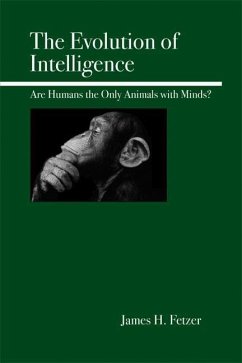 The Evolution of Intelligence: Are Humans the Only Animals with Minds? - Fetzer, James H.