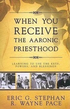 When You Receive the Aaronic Priesthood: Learning to Use the Keys, Powers, and Blessings - Stephan, Eric G.; Pace, R. Wayne