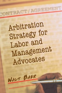 Arbitration Strategy for Labor and Management Advocates - Baer, Walt