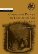 Coins and Power in Late Iron Age Britain - Bild 1
