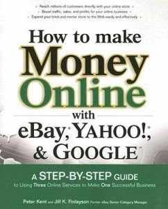 How to Make Money Online with Ebay, Yahoo!, and Google - Kent, Peter; Finlayson, Jill K