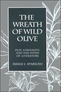 The Wreath of Wild Olive: Play, Liminality, and the Study of Literature - Spariosu, Mihai I.