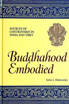 Buddhahood Embodied: Sources of Controversy in India and Tibet - Makransky, John J.