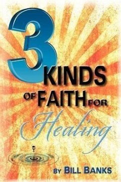 Three Kinds of Faith for Healing - Banks, B.; Banks, Bill