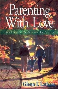 Parenting with Love: Making a Difference in a Day - Latham, Glenn I.