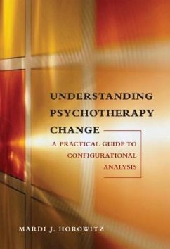 Understanding Psychotherapy Change: A Practical Guide to Configurational Analysis - Horowitz, Mardi Jon