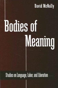 Bodies of Meaning: Studies on Language, Labor, and Liberation - McNally, David