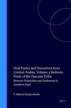 Oral Poetry and Narratives from Central Arabia, Volume 3 Bedouin Poets of the Dawāsir Tribe: Between Nomadism and Settlement in Southern Najd - Kurpershoek, Marcel