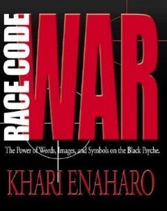 Race Code War: The Power of Words, Images, and Symbols on the Black Psyche - Enaharo, Khari