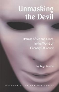 Unmasking the Devil: Dramas of Sin and Grace in the World of Flannery O' Connor - Martin, Regis