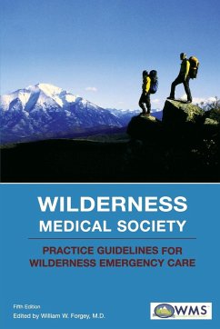 Wilderness Medical Society Practice Guidelines for Wilderness Emergency Care - Forgey, William W.; Wilderness Medical Society